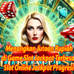 Menangkan Jutaan Rupiah di Game Slot Jackpot Terbesar Slot Online Jackpot Progresif